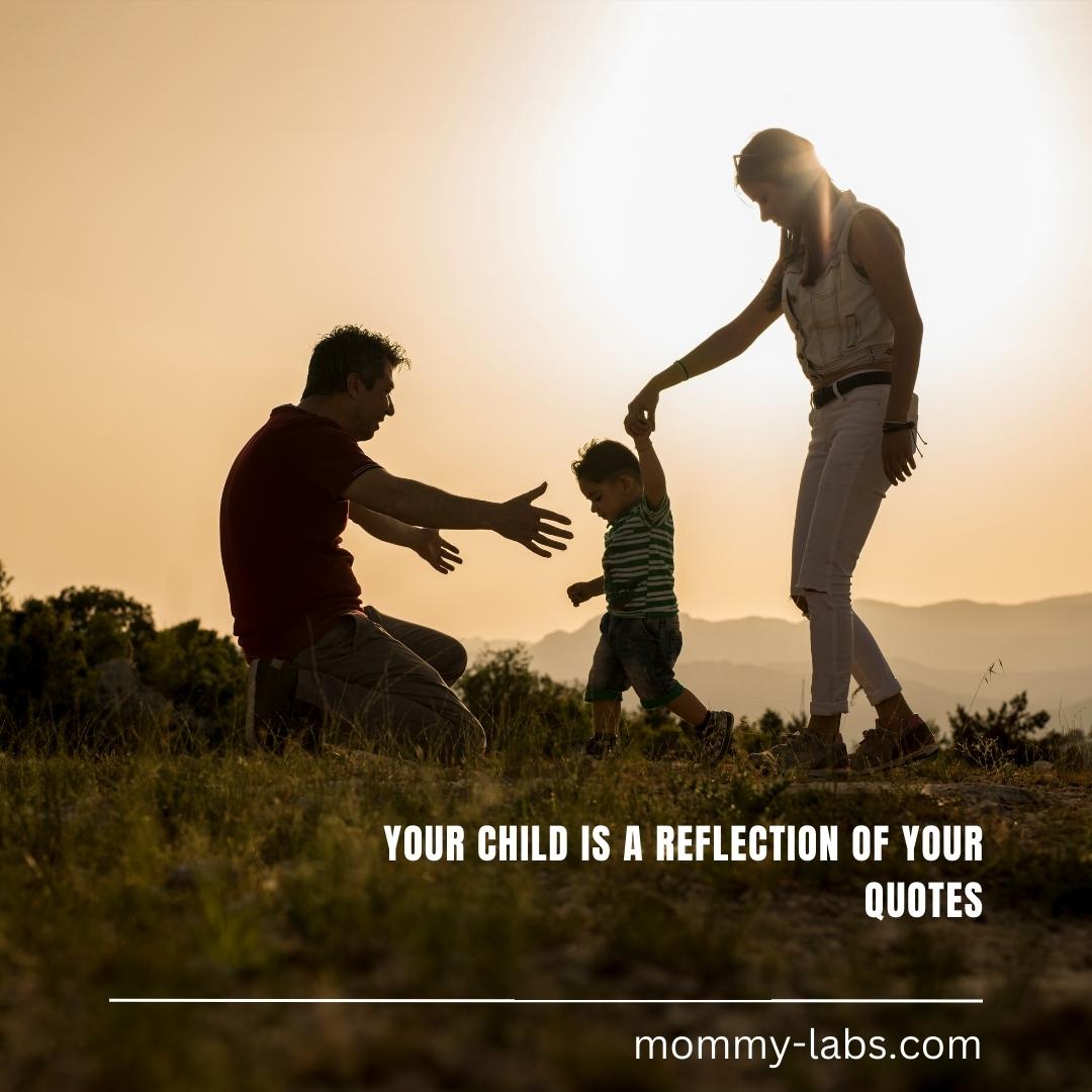 Your Child Is A Reflection Of Your Quotes